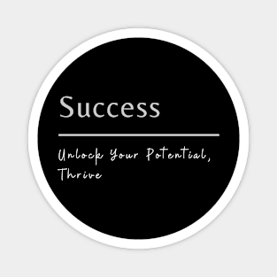 Success: Unlock Your Potential, Thrive. Magnet